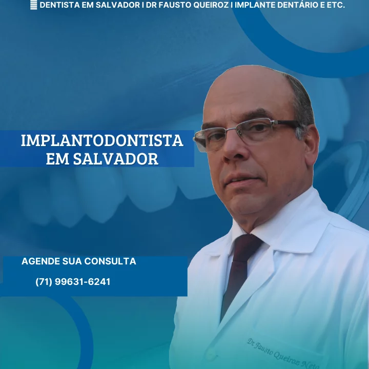 Dentista em Salvador I Dr Fausto Queiroz I Implante Dentário e outras especialidades (1) Implantodontista em Salvador